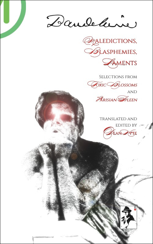 Front cover image of the softcover edition of “Maledictions, Blasphemies, Laments: Selections from ‘Toxic Blossoms’ and ‘Parisian Spleen’”, by Charles Baudelaire, translated and edited by Dean Kyte.