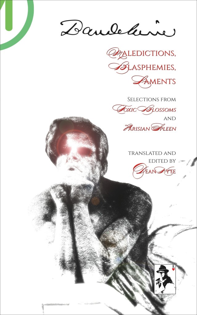 Front cover image of the softcover edition of “Maledictions, Blasphemies, Laments: Selections from ‘Toxic Blossoms’ and ‘Parisian Spleen’”, by Charles Baudelaire, translated and edited by Dean Kyte.