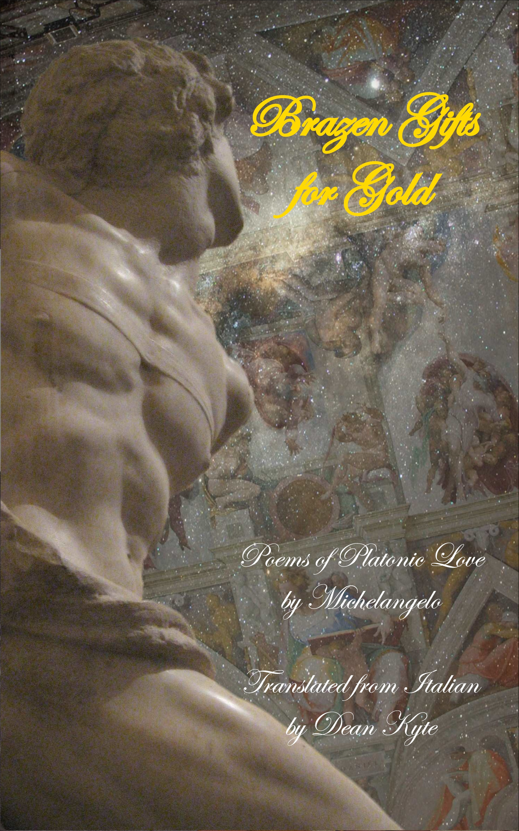 “Brazen Gifts for Gold: Poems of Platonic Love by Michelangelo” (2015), by Dean Kyte.