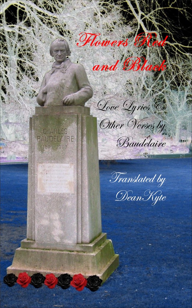“Flowers Red and Black: Love Lyrics & Other Verses by Baudelaire”, translated by Dean Kyte.